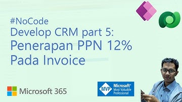 Penerapan PPN 12% (2025) pada Invoice dengan Calculated Column - Develop CRM part 5 #NoCode