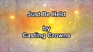Just Be Held - Casting Crowns Lyrics