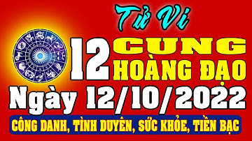 Tử vi 12 cung hoàng đạo ngày 12/10/2022 - Xem Vận Mệnh, Tài Lộc, Công Việc, Tình Duyên, Sức Khỏe