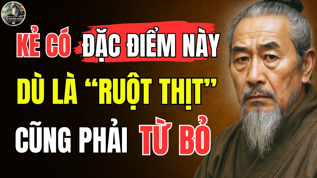 Outline Video Cổ Nhân Dạy – Kẻ mang ĐẶC ĐIỂM này, cho dù là ANH EM RUỘT THỊT cũng phải TỪ BỎ | Triết Lý Sống