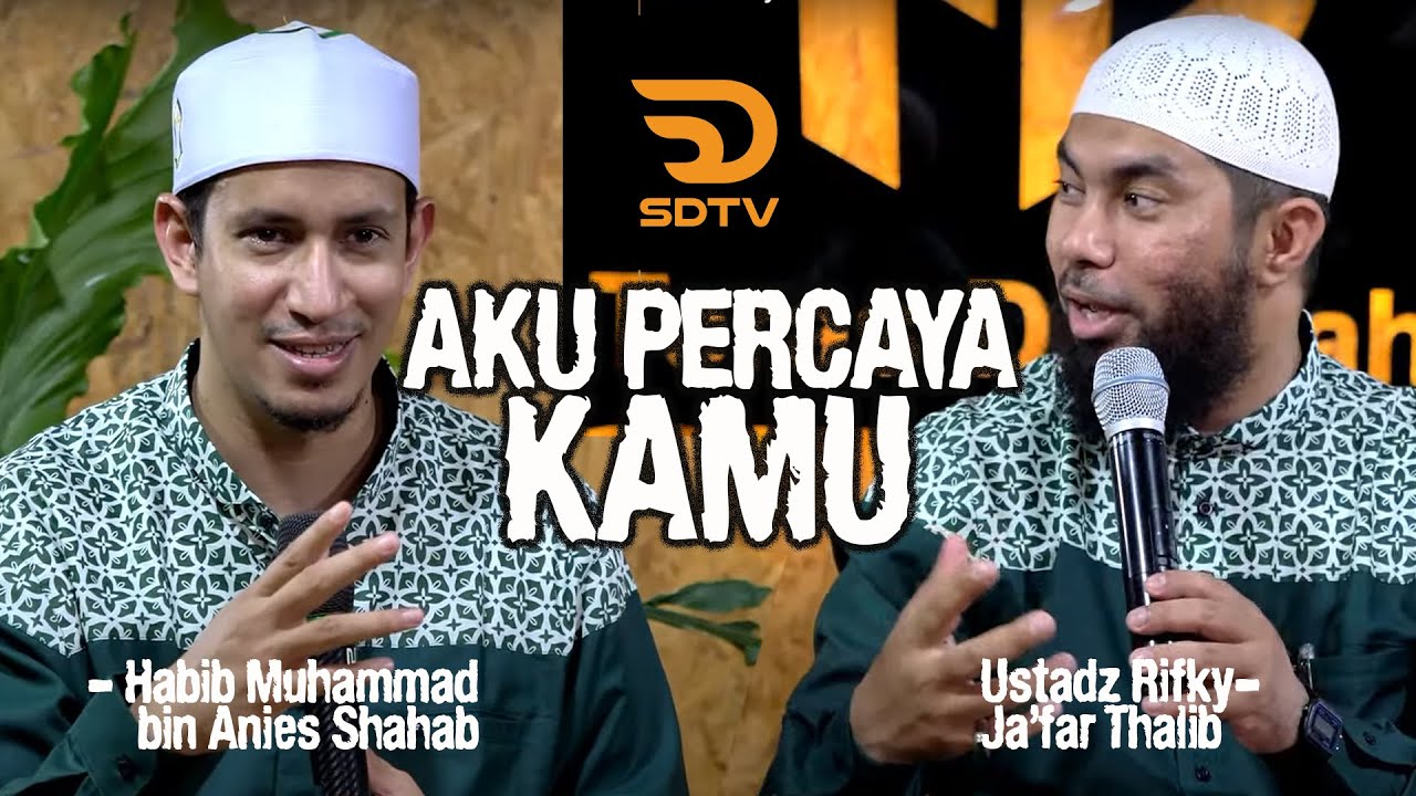 AKU PERCAYA KAMU - Ust. Rifky Ja'far Thalib - Habib Muhammad Bin Anies Sahab