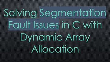 Solving Segmentation Fault Issues in C with Dynamic Array Allocation