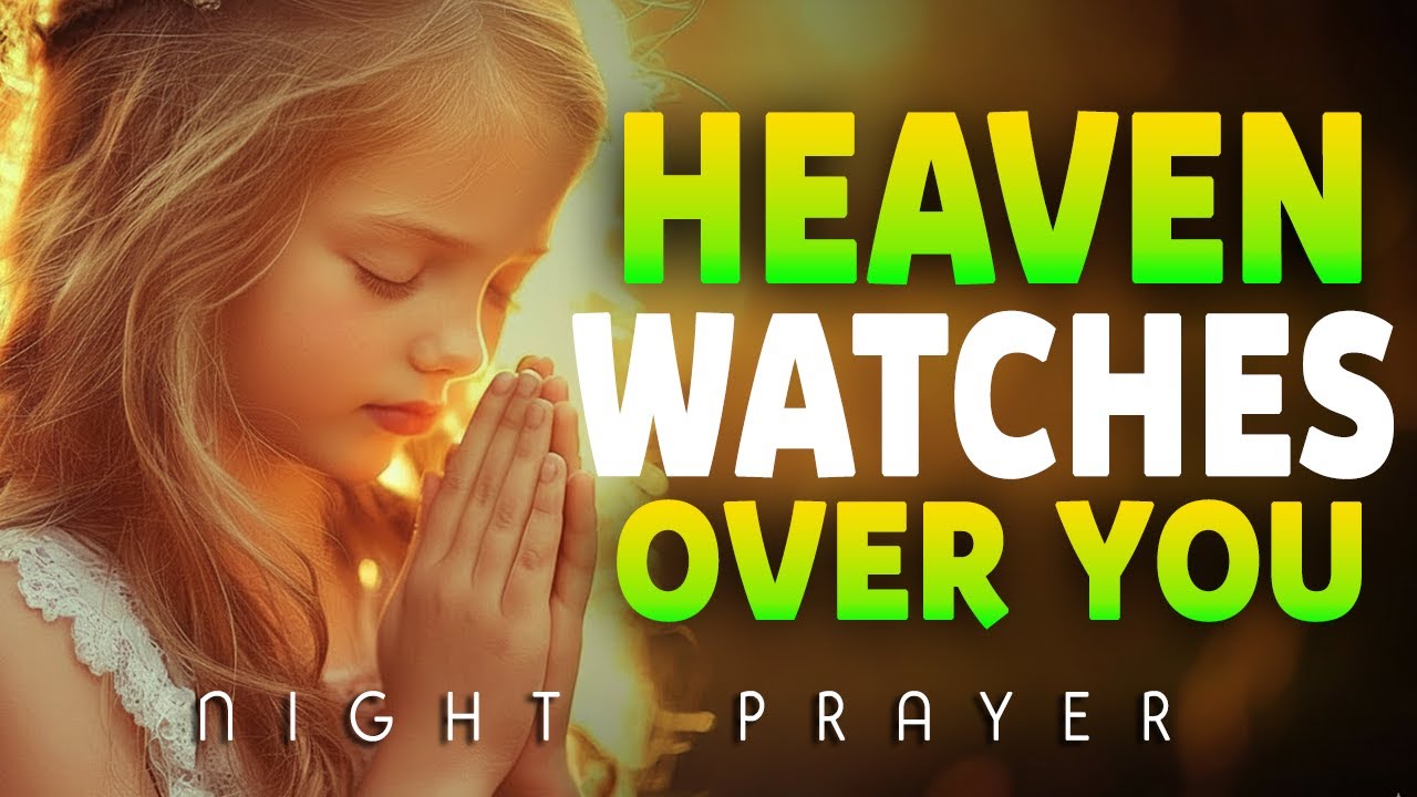 Heaven Watches Over You | A Night Prayer for Protection, Healing | Bedtime Prayer