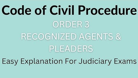 ORDER 3, CPC | RECOGNIZED AGENTS & PLEADERS | JUDICIARY