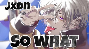 Nightcore - So what (jxdn)