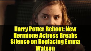 Harry Potter Reboot: New Hermione Actress Breaks Silence on Replacing Emma Watson