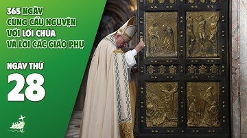 NGÀY 28 | 365 NGÀY CÙNG CẦU NGUYỆN VỚI LỜI CHÚA & LỜI CÁC GIÁO PHỤ