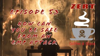 ZERT Coffee & Chaos 53 - How Can You Be Safe From An EMP Attack