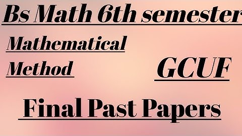 Final Past Papers | Mathematical Method | Gcuf |Bs Math 6th semester | Affiliated College