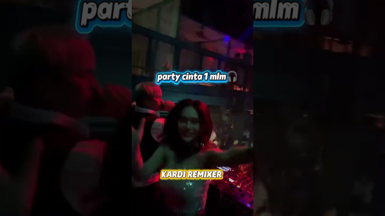 Party cinta 1 mlm) kardi remixer🎧🔥)