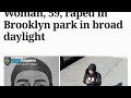 59 Yr Old Women RAPED in BROOKLYN Park in Broad Daylight 2 Dead in Queensbourogh Fatal Collision !