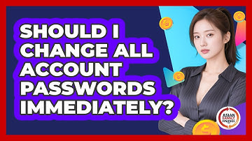 Should I Change All Account Passwords Immediately?