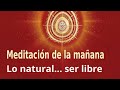 Meditación Raja Yoga de la mañana: "Lo natural... ser libre", con Esperanza Santos