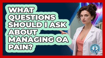 What Questions Should I Ask About Managing OA Pain?