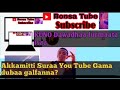 You Tube Suraa Akkamitti Gama Dubaa Galfanna