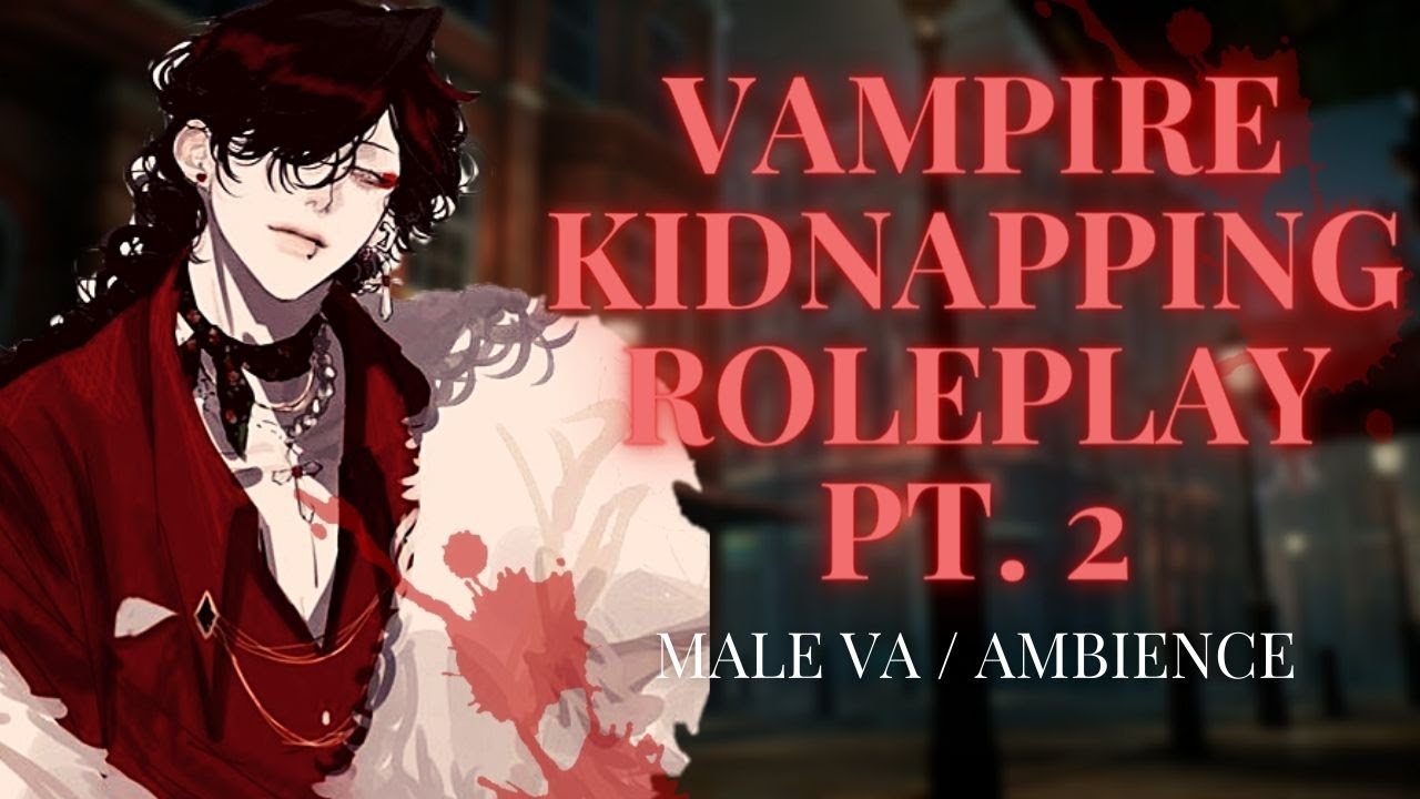 Kidnap Rp VAMPIRE KIDNAPPING ROLEPLAY PT.2 ┃ Male VA, Ambience - YouTube