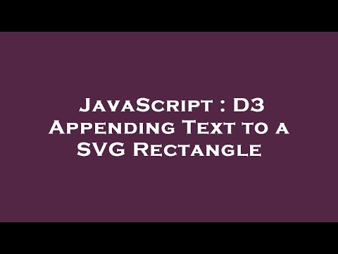 JavaScript : D3 Appending Text to a SVG Rectangle