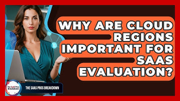 Why Are Cloud Regions Important For SaaS Evaluation? - The SaaS Pros Breakdown