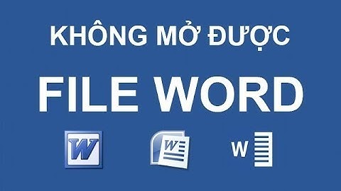 Lỗi không mở được file Word 2007, Word 2010, Word 2013...