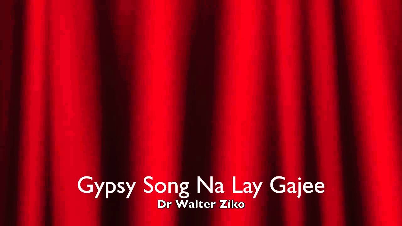 Gypsy Song Na Lay Gajee By Dr. Walter Ziko
