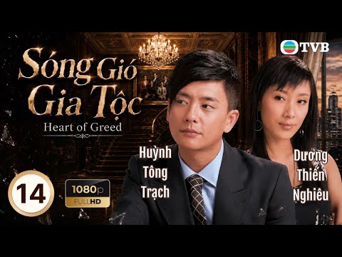 Phim TVB lồng tiếng Sóng Gió Gia Tộc (Heart Of Greed) 14/40 | Hạ Vũ, Lý Tư Kỳ, Lâm Phong | 2007