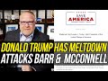 Donald Trump has TOTAL FREAKOUT. Attacks Bill Barr & Mitch McConnell in Deranged Statement!