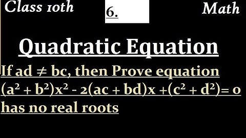 If ad ≠ bc, then Prove equation (a² + b²)x² - 2(ac + bd)x + (c² + d²) = 0 has no real roots