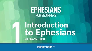 Ephesians Bible Study For Beginners Mike Mazzalongo Bibletalktv