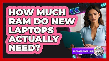 How Much RAM Do New Laptops Actually Need? - The Hardware Hub