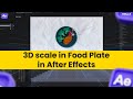 3D Scale Animation in Food Plate in After Effects | AE Learning