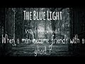 When a man became friends with a spirit  the blue light  shadysaubhi 