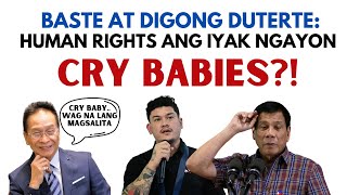 BASTE AND DIGONG DUTERTE - HUMAN RlGHTS ANG lYAK NGAYON | CRY BABIES?!