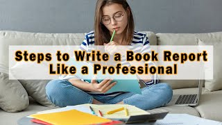 Steps to Write a Book Report Like a Professional.