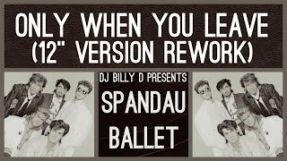 Spandau Ballet - Only When You Leave (12” Version Rework)
