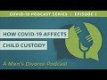 How COVID-19 Affects Child Custody – Men's Divorce Podcast COVID-19 Series, Episode 1