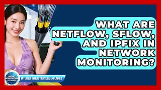 What Are NetFlow, sFlow, And IPFIX In Network Monitoring? - Internet Infrastructure Explained