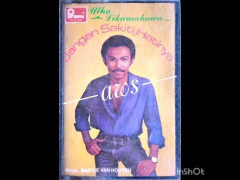 Jangan Sakiti Hatinya - Utha Likumahuwa