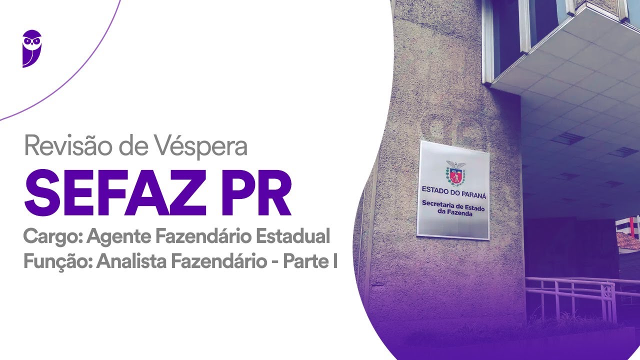 Revisão de Véspera SEFAZ PR - Agente Fazendário Estadual –Função: Analista Fazendário-Parte I