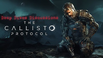 Deep Dives Discussions - The Callisto Protocol