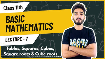 Tables, Squares, Cubes, Square roots & Cube roots | Lecture-7 | Basic Mathematics | Class 11th