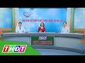 Ung thư đại trực tràng và một số bệnh lí đường tiêu hóa khác (11/5/2020) | Nhịp cầu y tế | THDT