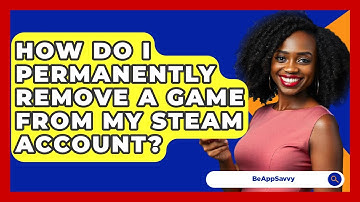 How Do I Permanently Remove A Game From My Steam Account? - Be App Savvy