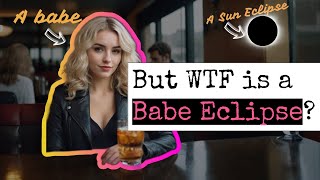 The Total Babe Eclipse: A Theory of Invisibility