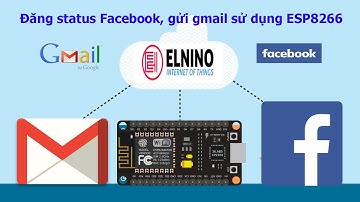 Đăng status Facebook, gửi gmail,...qua ESP8266 NodeMCU