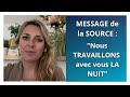 Message de la source  nous travaillons avec vous la nuit 