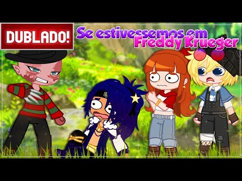 [ DUBLADO ] SE ESTIVESSEMOS EM FREDDY KRUEGER | GACHA CLUB