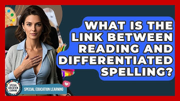 What Is The Link Between Reading And Differentiated Spelling? - Special Education Learning