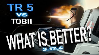 TOBII vs TR5, What is better [My opinion] StarCitizen PVP