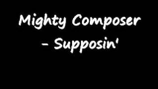 Video thumbnail of "Mighty Composer - Supposin'"