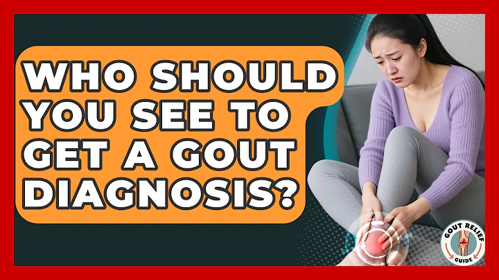 Who Should You See To Get A Gout Diagnosis? - Gout Relief Guide